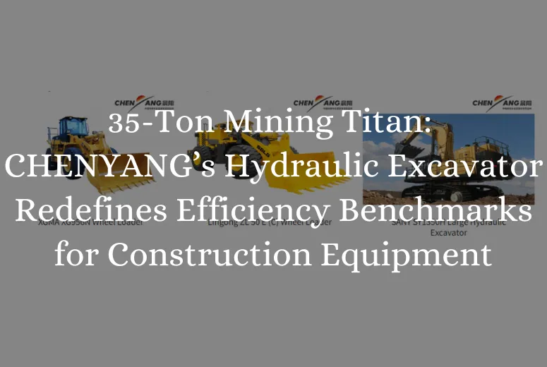 &lt;trp-post-container data-trp-post-id=&#039;8793&#039;&gt;35-Ton Mining Titan: CHENYANG’s Hydraulic Excavator Redefines Efficiency Benchmarks for Construction Equipment for Sale&lt;/trp-post-container&gt;
