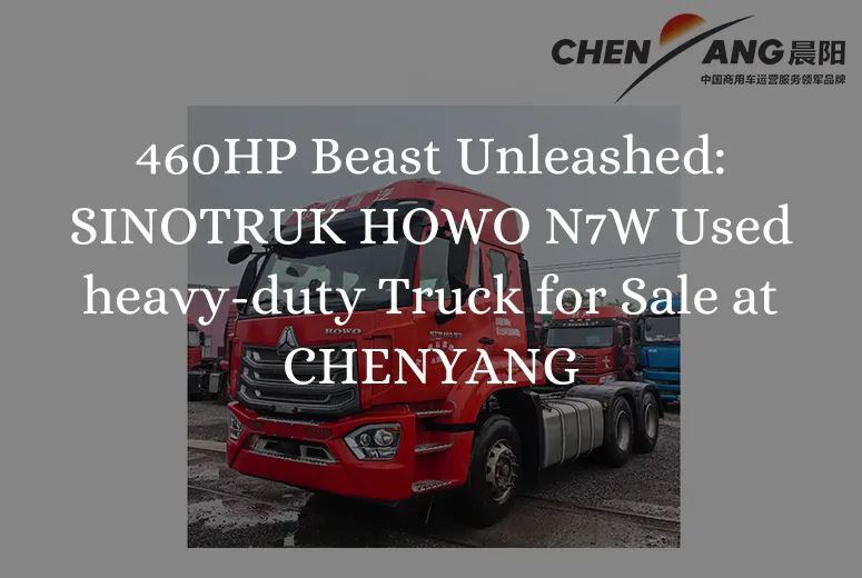 &lt;trp-post-container data-trp-post-id=&#039;8633&#039;&gt;460HP Beast Unleashed: SINOTRUK HOWO N7W Used heavy-duty Truck for Sale at CHENYANG&lt;/trp-post-container&gt;