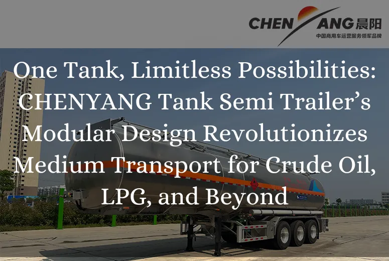 &lt;trp-post-container data-trp-post-id=&#039;8757&#039;&gt;One Tank, Limitless Possibilities: CHENYANG Tank Semi Trailer’s Modular Design Revolutionizes Medium Transport for Crude Oil, LPG, and Beyond&lt;/trp-post-container&gt;